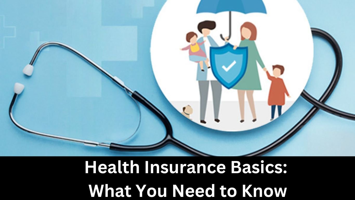 Health Insurance Basics: What You Need to Know